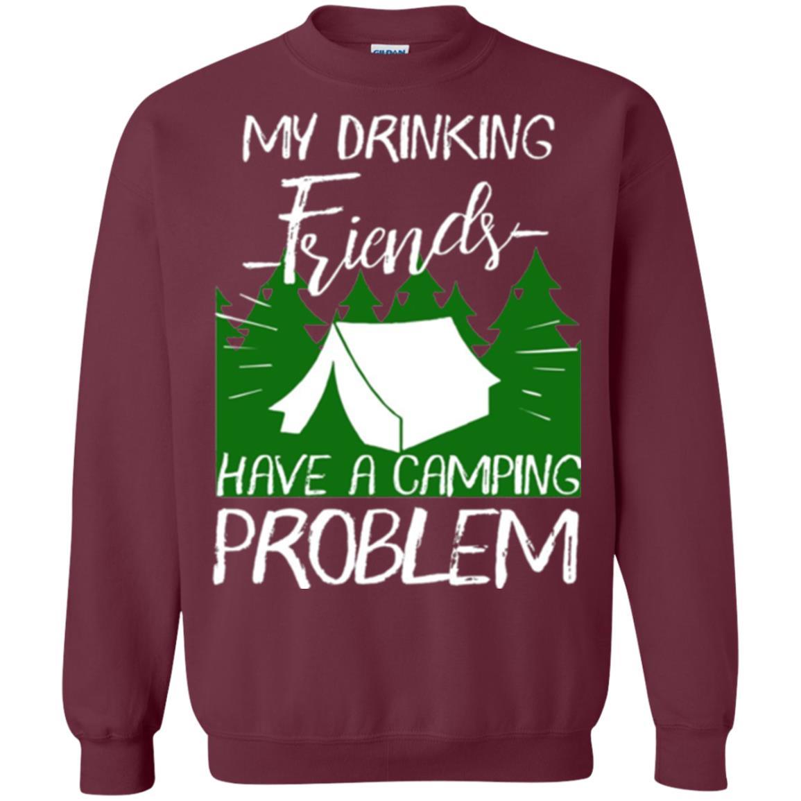Camper T-shirt My Drinking Friends Have A Camping Problem Maroon
