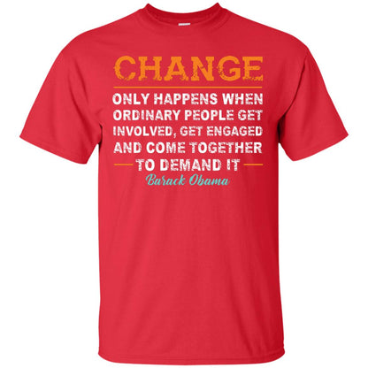 Change Only Happens When Ordinary People Get Involved, Get Engaged And Come Together To Demand It T-shirt Red