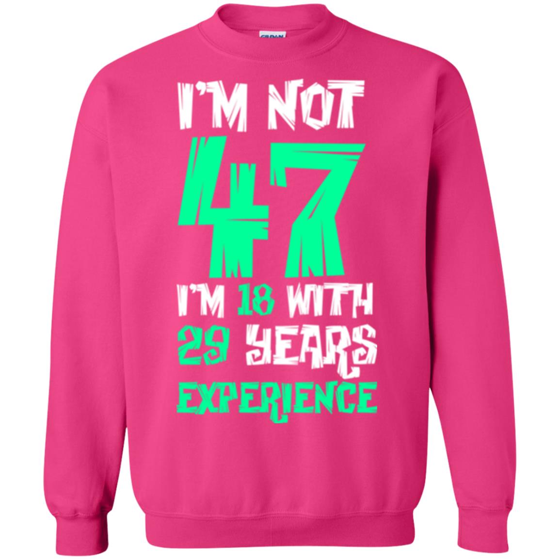 Birthday T-shirt I’m Not 47 I’m 18 With 29 Years Experience Heliconia