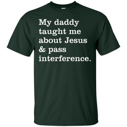 My Daddy Taught Me About Jesus And Pass Interference Shirt Forest