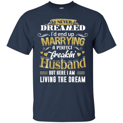 Wife T-shirt I Never Dreamed Marrying Perfect Freakin' Husband Navy