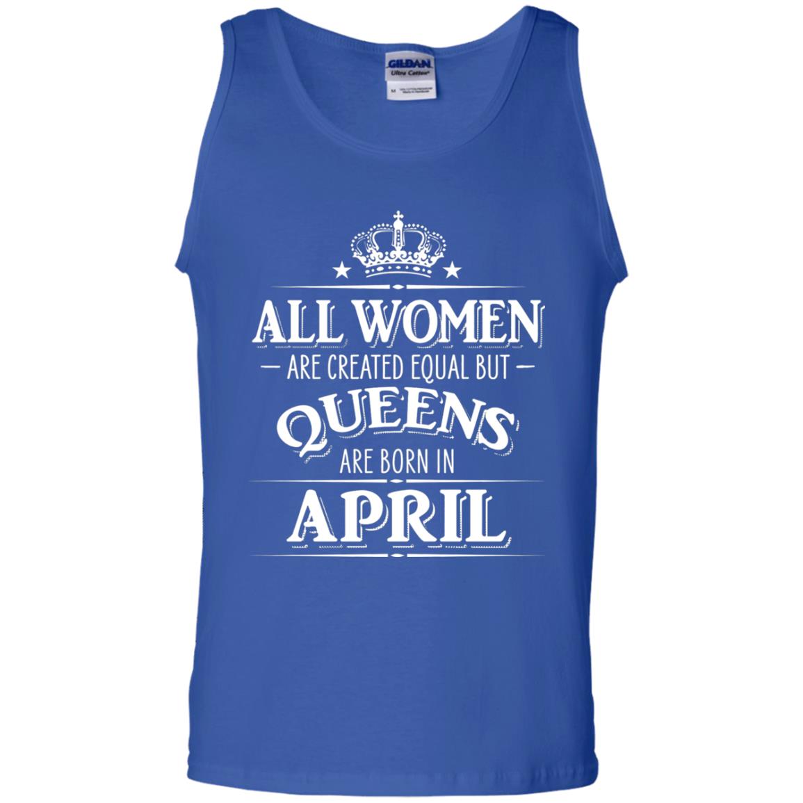 All Women Created Equal But Queens Are Born In April Shirt Royal