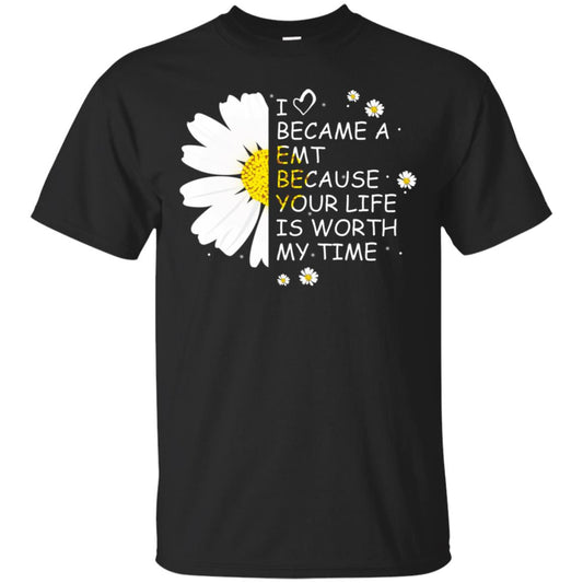 I Became A Emt Because Your Life Is Worth My Life Shirt Black
