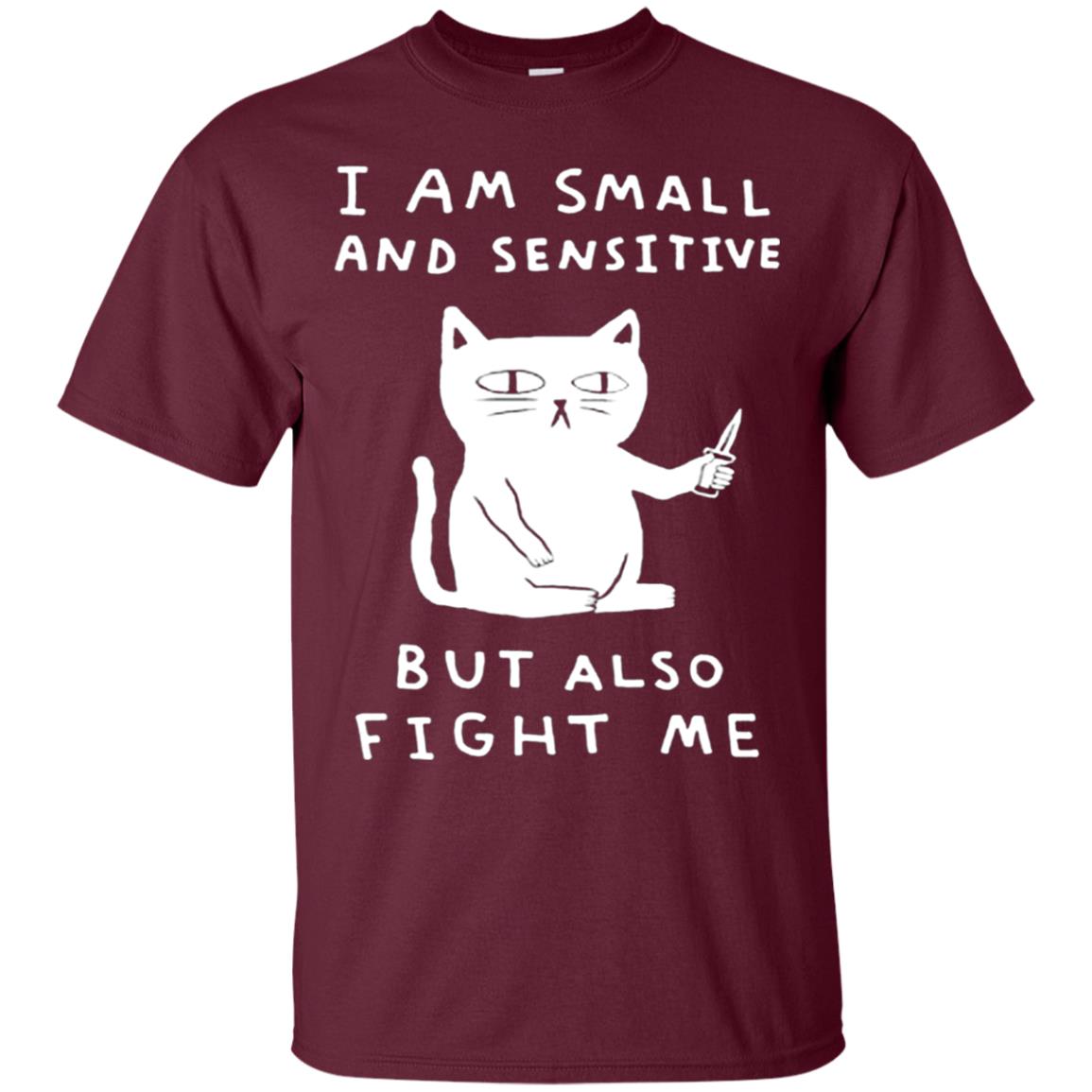 I Am Small And Sensitive But Also Fight Me Cat Lover Shirt Maroon