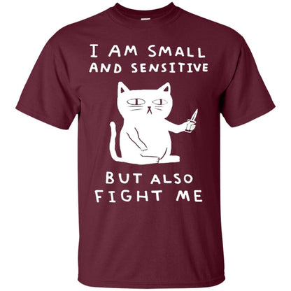 I Am Small And Sensitive But Also Fight Me Cat Lover Shirt Maroon