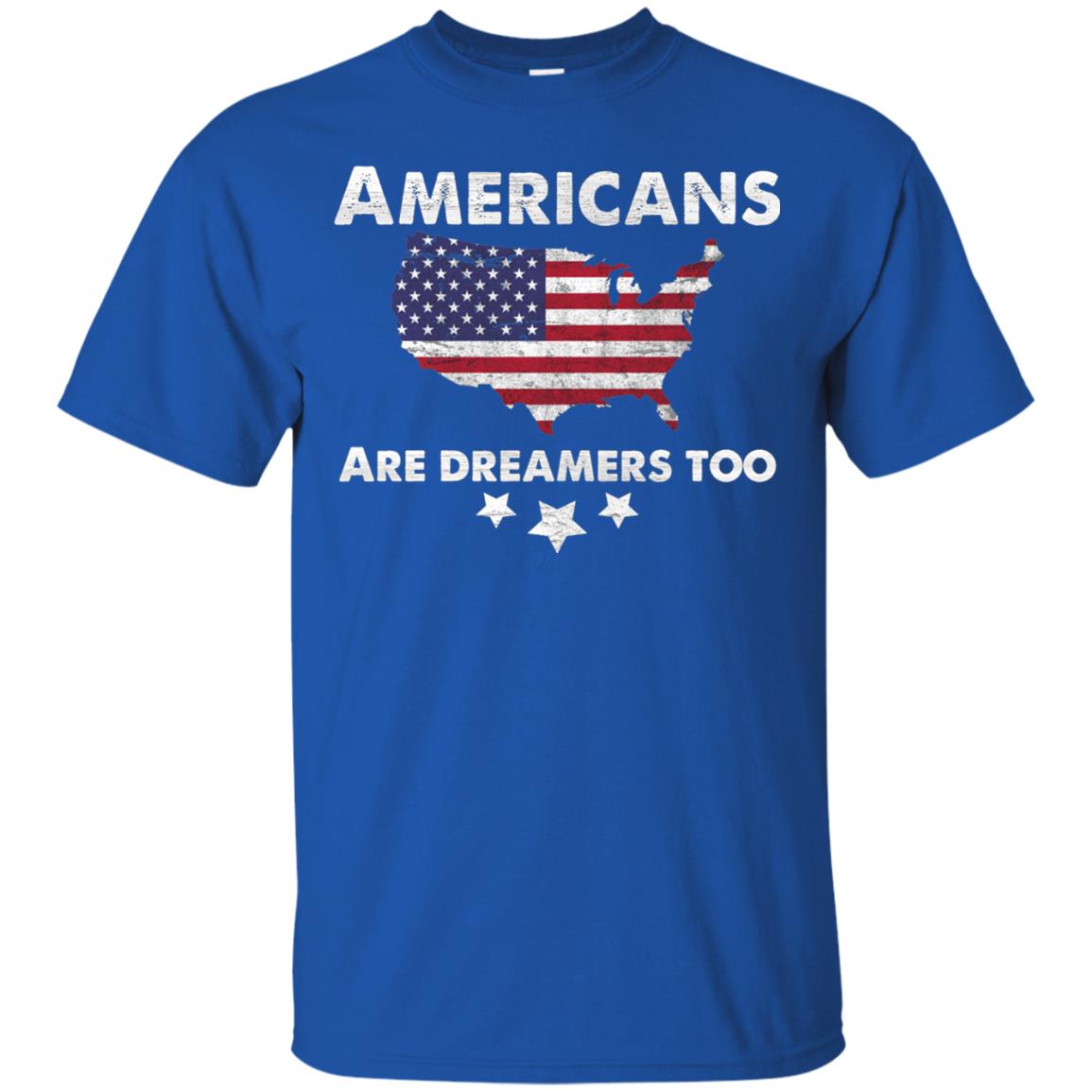 Anti Trump T-shirt Americans Are Dreamers Too Royal