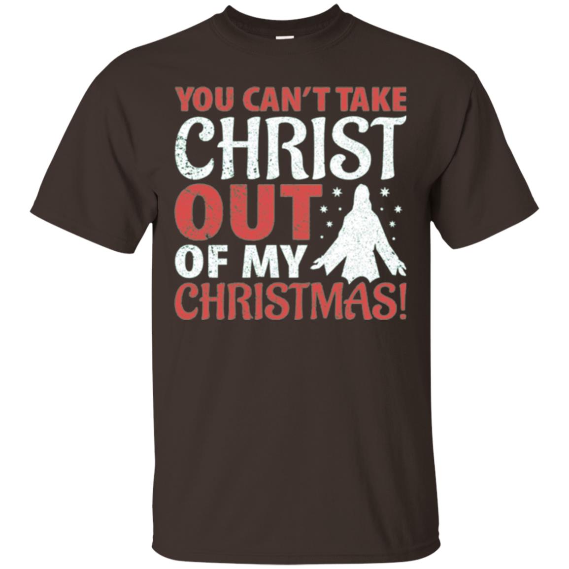 Christian T-shirt You Can_t Take Christ Out Of My Christmas Dark Chocolate