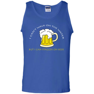 I Can't Walk On Water But I Can Stagger On Beer ShirtG220 Gildan 100% Cotton Tank Top