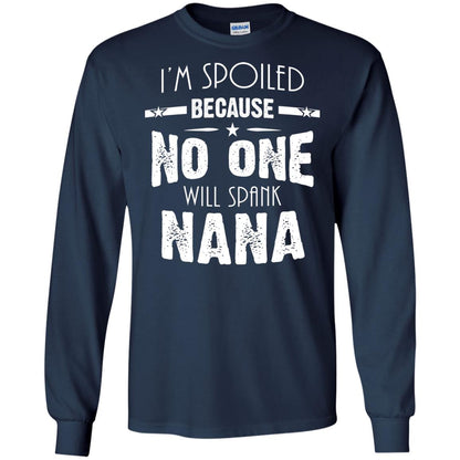 Family T-shirt I'm Spoiled Because No One Will Spank Nana Navy