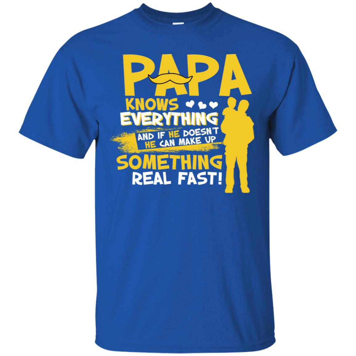 Papa Knows Everything And If He Doesn't He Can Make Up Something Real Fast Shirt Royal