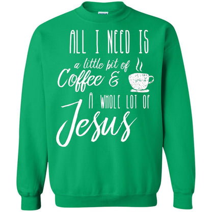 Christian T-shirt All I Need Is A Little Bit Of Coffee Irish Green