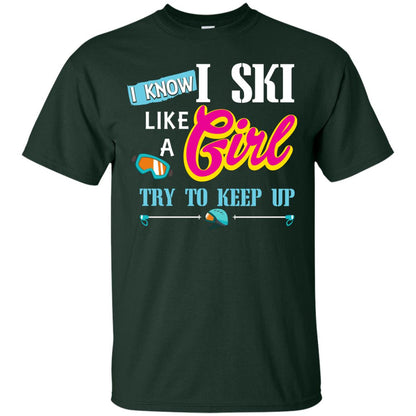 I Know I Ski Like A Girl Try To Keep Up Skiing Lover Gift Shirt For Girls Forest