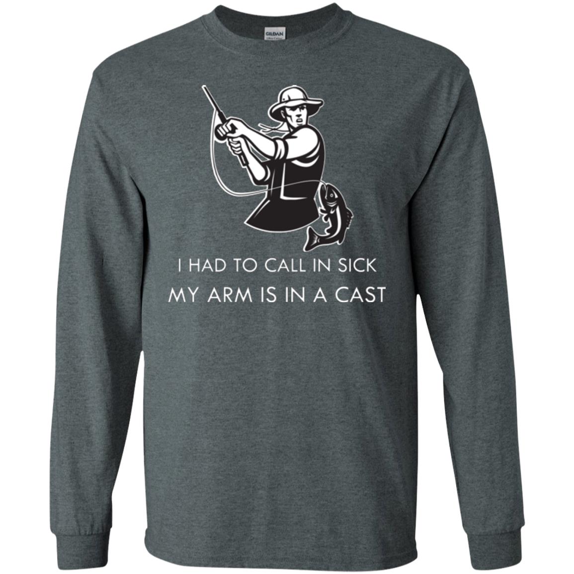 Fisherman T-shirt I Had To Call In Sick My Arm Is In A Cast Dark Heather