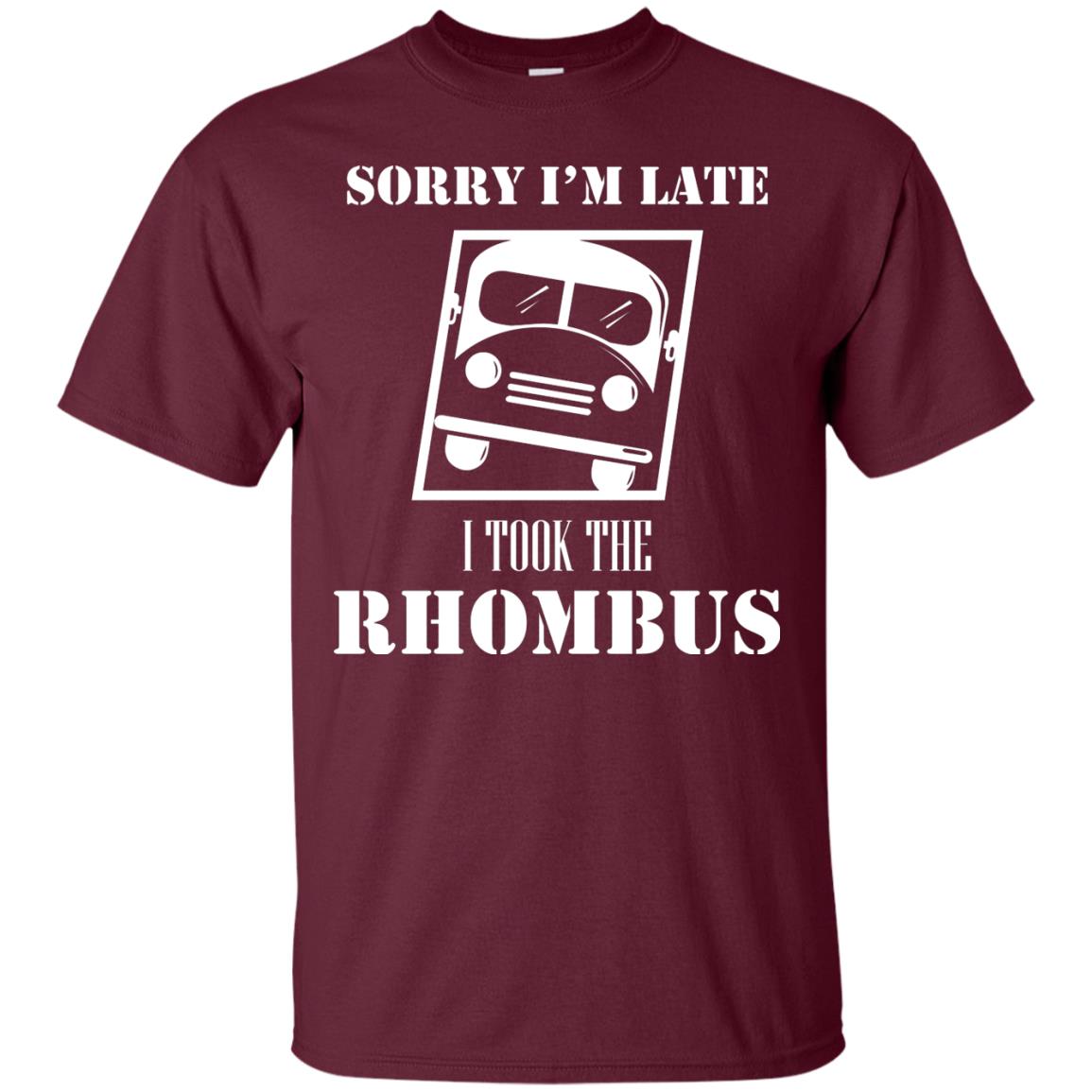Sorry I’m Late I Took The Rhombus Funny Saying T-shirt Maroon