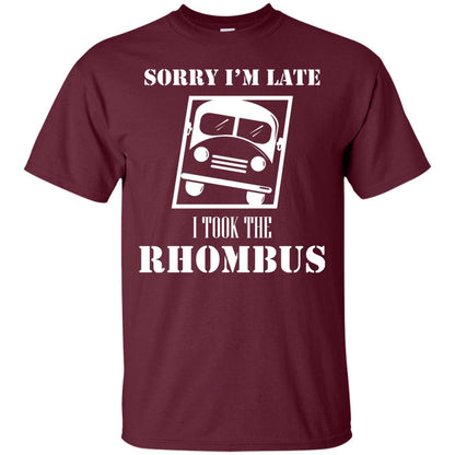 Sorry I’m Late I Took The Rhombus Funny Saying T-shirt Maroon