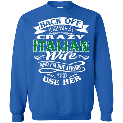 Back Off I Have A Crazy Italian Wife And Im Not Afaird To Use Her Royal