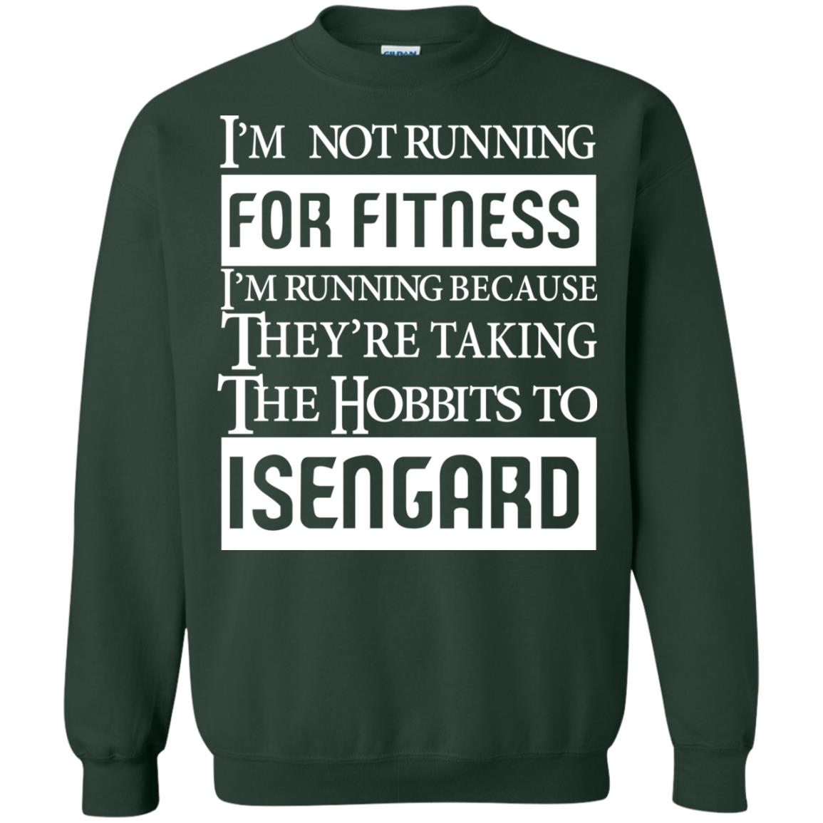 Im Not Running For Fitness Im Running Because They Are Taking The Hobbits To Isengard Forest Green
