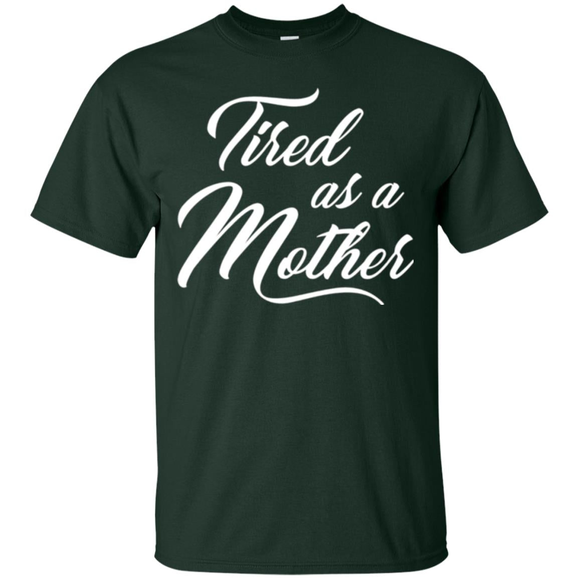 Mommy T-shirt Tired As A Mother Forest Green