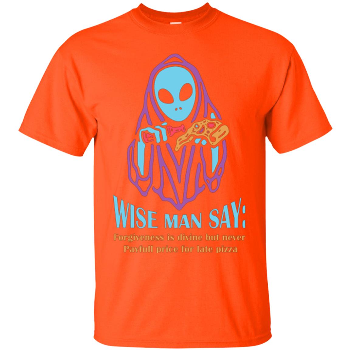 Pizza Lover T-shirt Wise Man Say Forgiveness Is Divine Orange