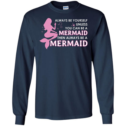 Always Be Yourself Unless You Can Be A Mermaid Then Always Be A Mermaid Shirt Navy