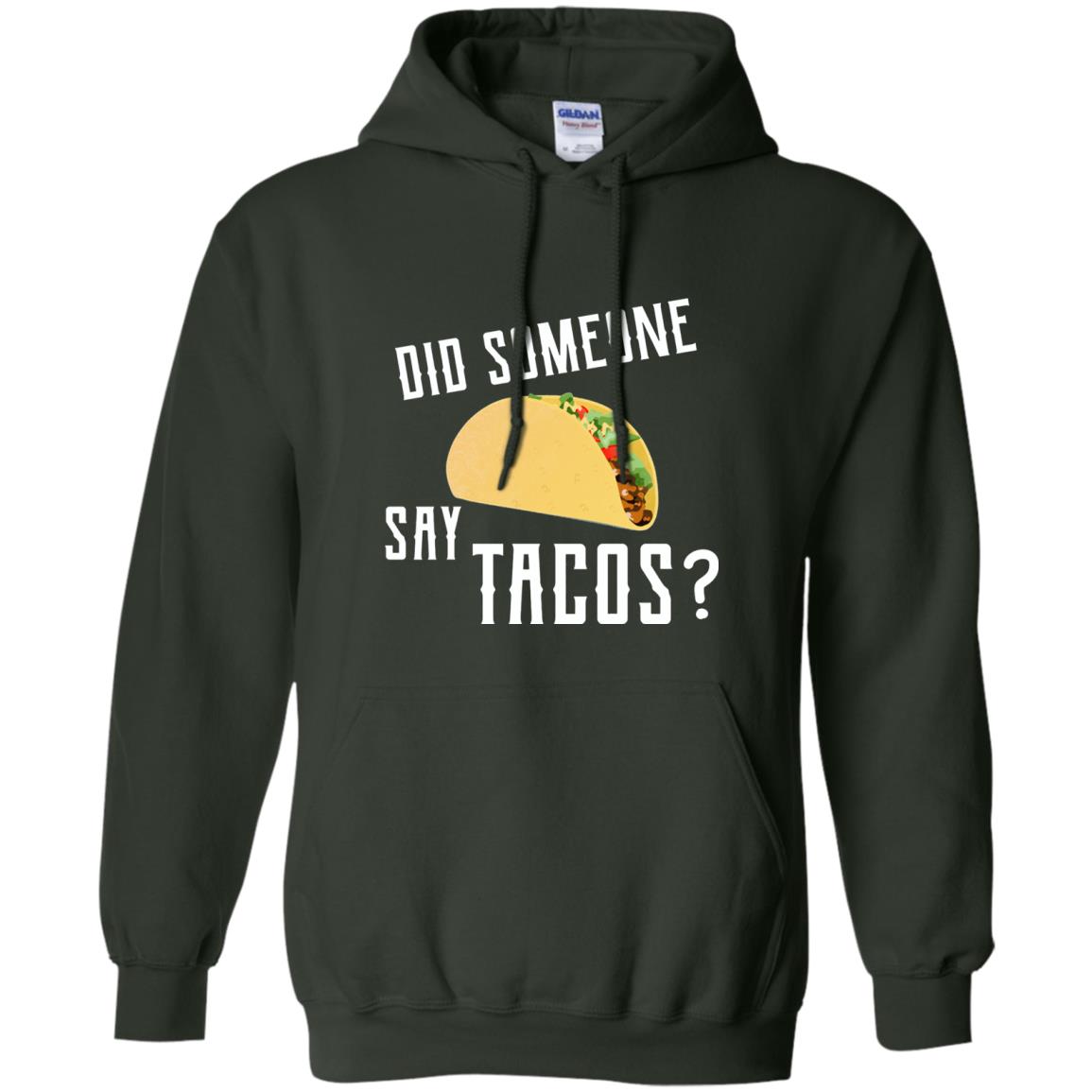 Did Someone Say Tacos Taco Lover T-shirt Forest Green