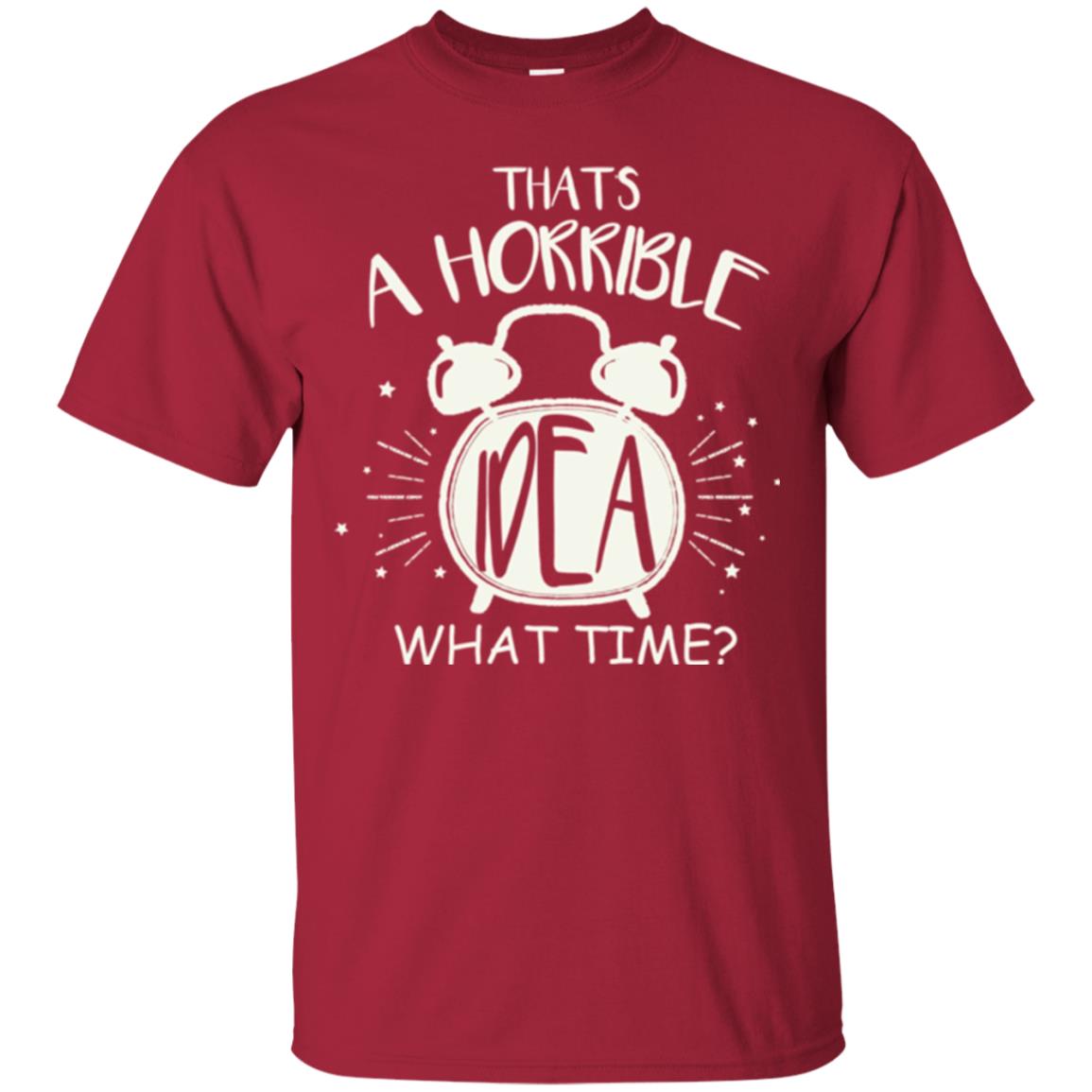 Thats A Horrible Idea What Time Best Friend Love T-shirt Cardinal