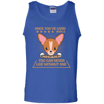 Once You've Lived With A Chihuahua You Can Never Live Without One Shirt Royal