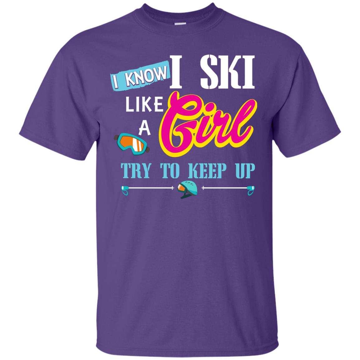 I Know I Ski Like A Girl Try To Keep Up Skiing Lover Gift Shirt For Girls Purple