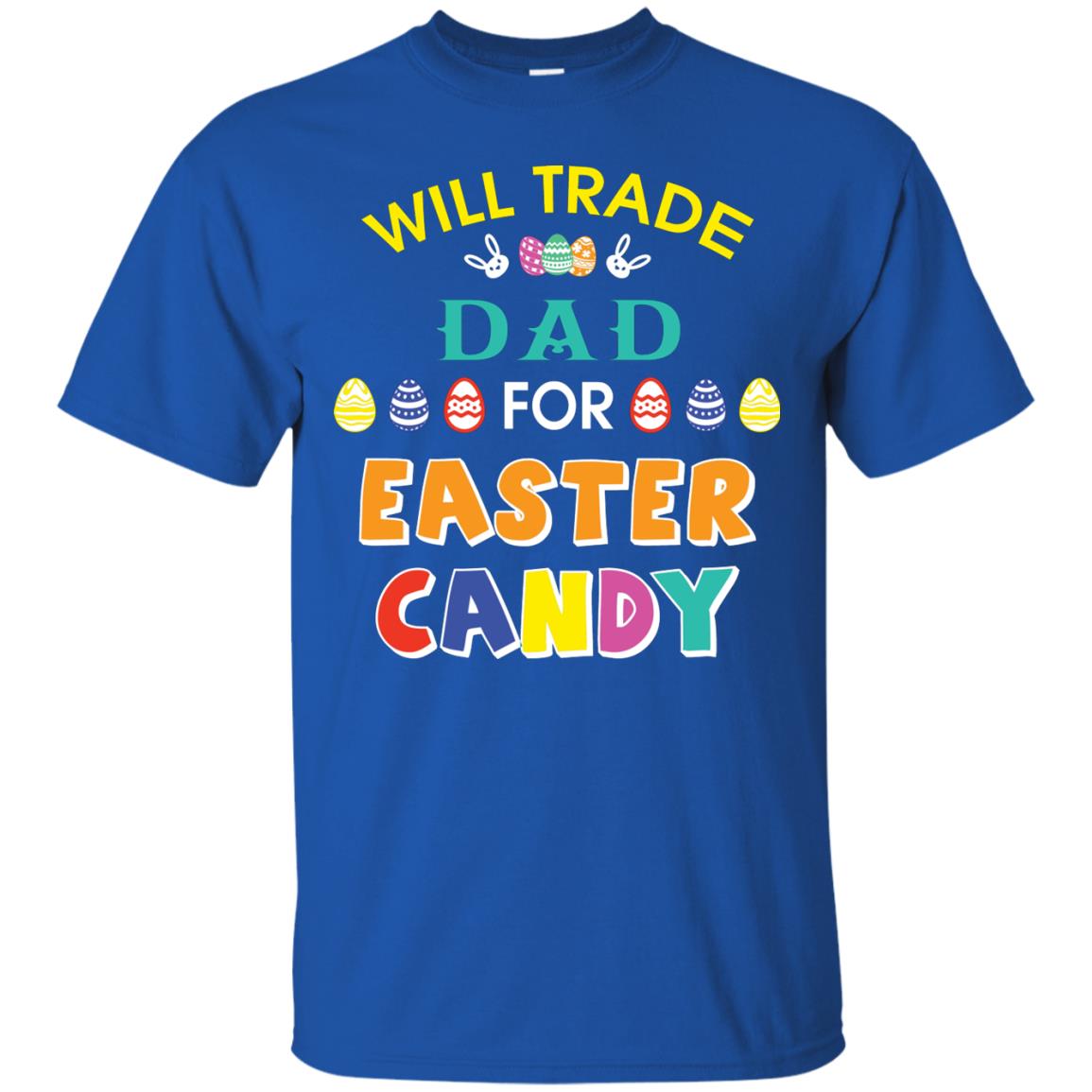 Will Trade Dad For Easter Candy Family T-shirt T-shirt For Easter Holiday Royal
