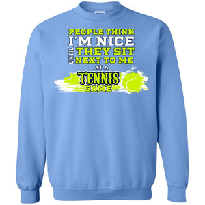 People Think I'm Nice Until They Sit Next To Me At A Tennis Game Shirt For Mens Or WomensG180 Gildan Crewneck Pullover Sweatshirt 8 oz.