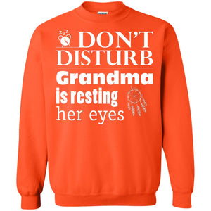 Don't Disturb Grandma Is Resting Her Eyes Funny Grandmom ShirtG180 Gildan Crewneck Pullover Sweatshirt 8 oz.