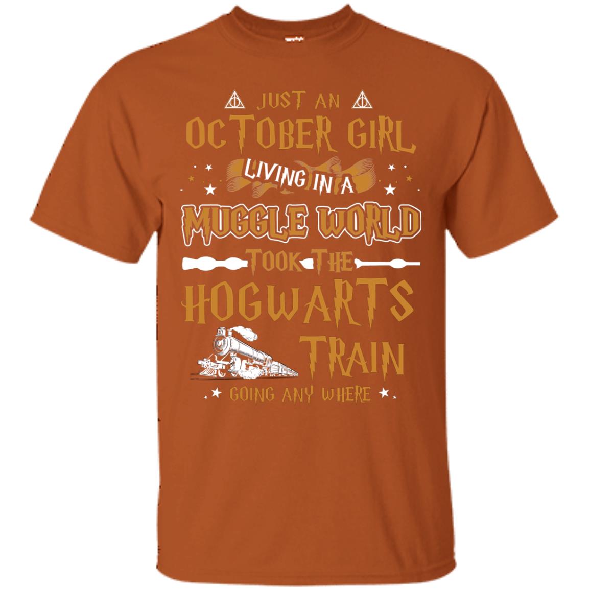 Just An October Girl Living In A Muggle World Took The Hogwarts Train Going Any Where Shirt Texas Orange