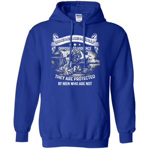 Some Men Are Morally Opposed To Violence They Are Protected By Men Who Are NotG185 Gildan Pullover Hoodie 8 oz.
