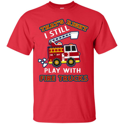 That's Right I Still Play With Fire Trucks Shirt For Mens Womens Red