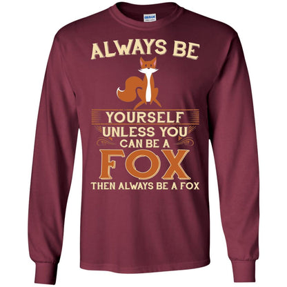 Fox T-shirt Always Be Yourself Unless You Can Be A Fox Maroon