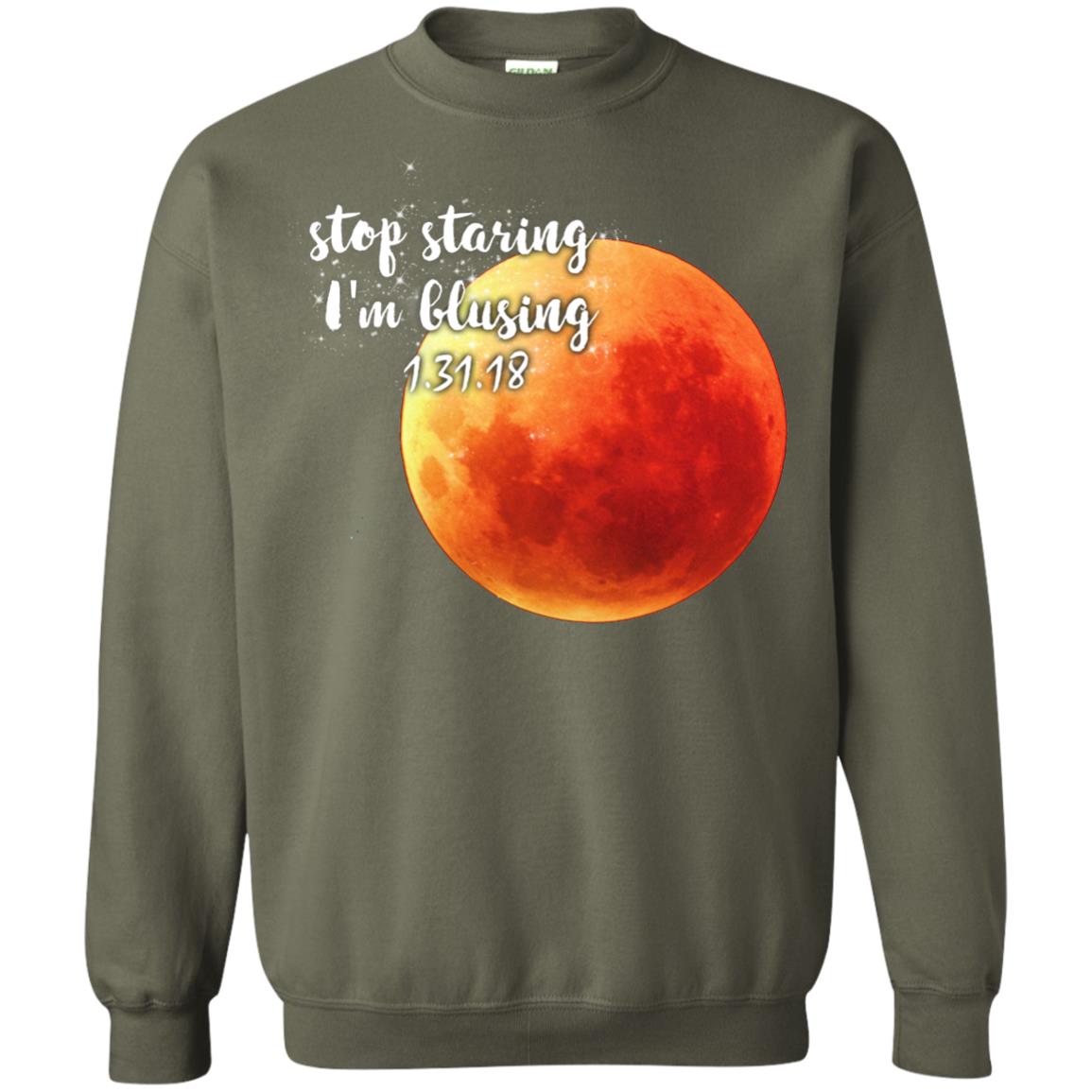 Blood Moon T-shirt Stop Staring I_m Blusing 1.31.18 Military Green