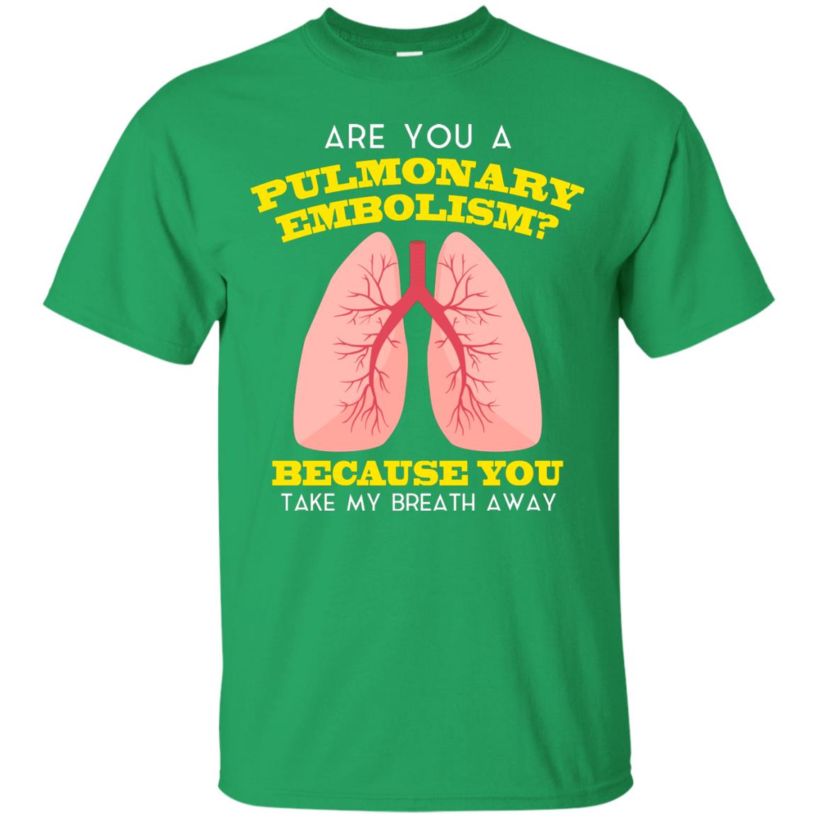 Are You A Pulmonary Embolism Funny Saying Shirt For Nurse Irish Green