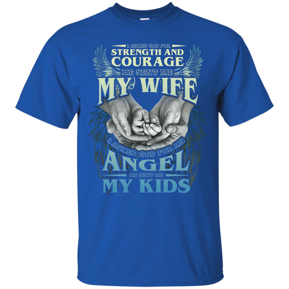 I Asked God For Strength And Courage He Sent Me My Wife Husband T-shirt Royal