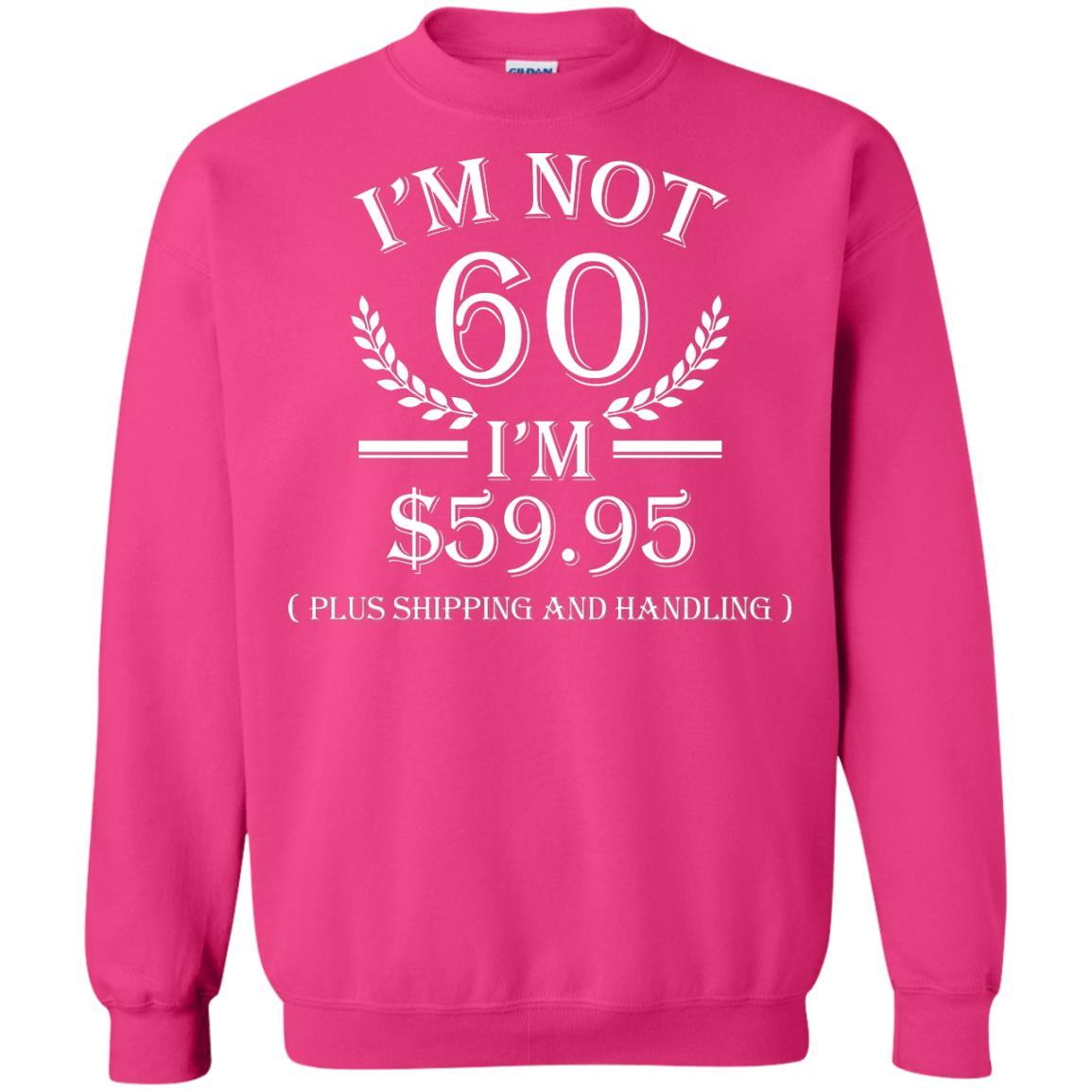 Brithday T-shirt I'm Not 60 I'm $59.95 Heliconia