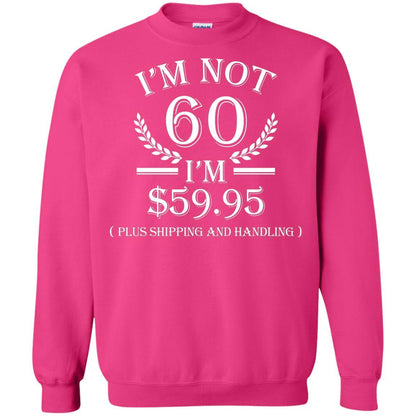 Brithday T-shirt I'm Not 60 I'm $59.95 Heliconia