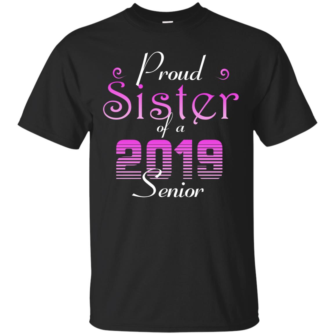Proud Sister Of 2019 Senior Sister Shirt Black