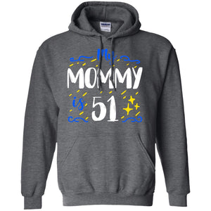 My Mommy Is 51 51st Birthday Mommy Shirt For Sons Or DaughtersG185 Gildan Pullover Hoodie 8 oz.