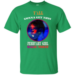 Y All Gonna Get This Febuary Girl Magic Today Febuary Birthday Shirt For GirlsG200 Gildan Ultra Cotton T-Shirt