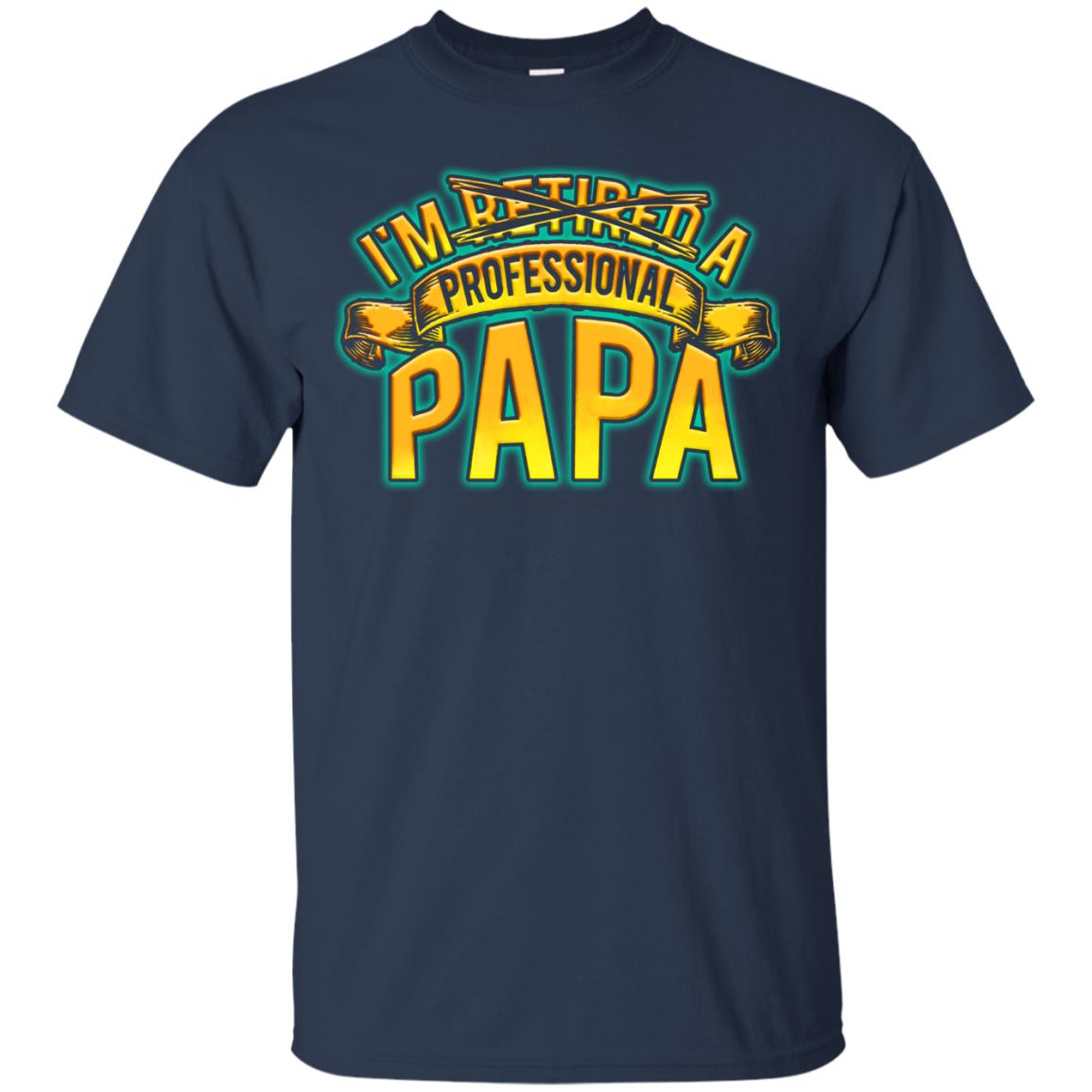 Im Not Retired Im A Professional Papa Shirt Navy