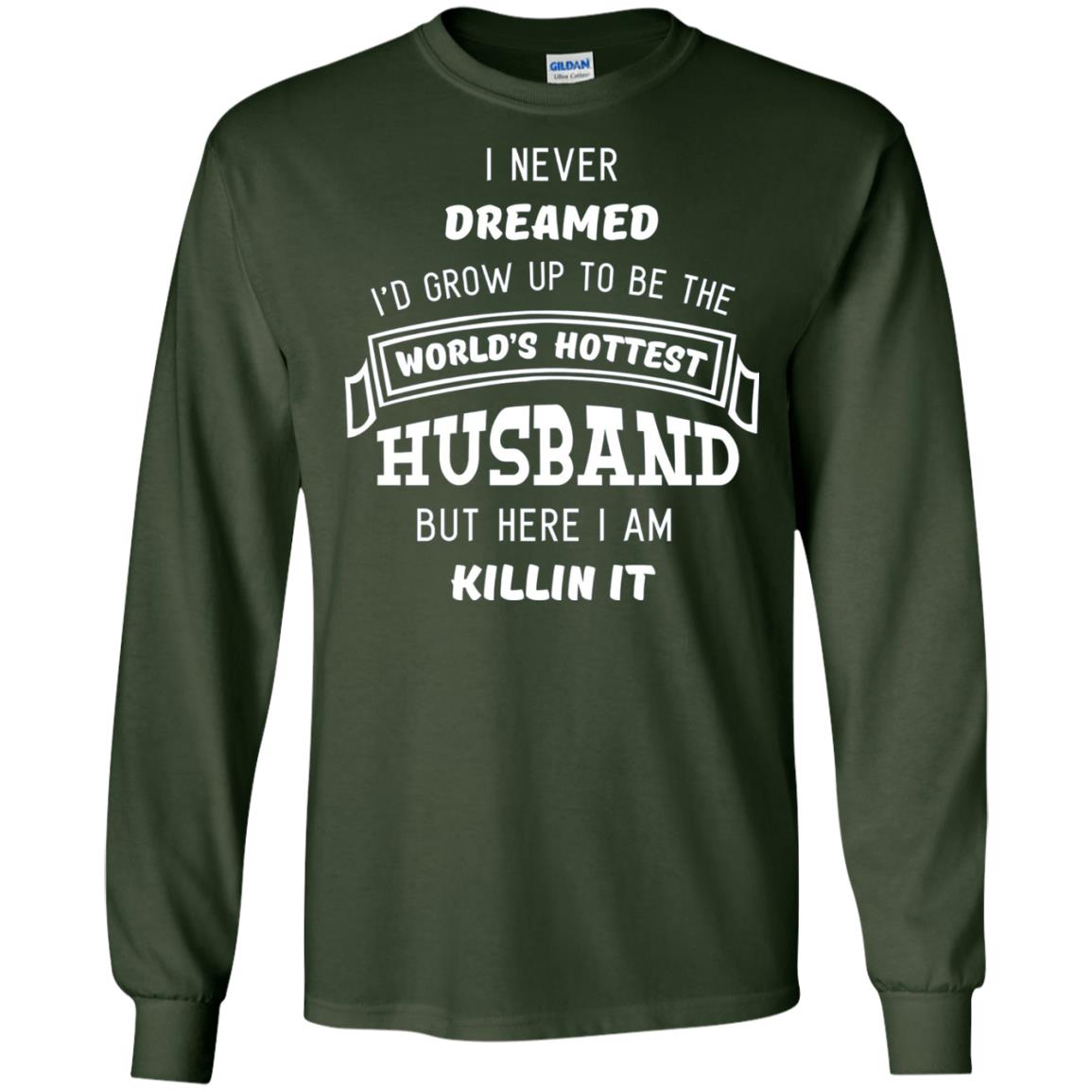 I Would Grow Up To Be The Worlds Hottest Husband Forest Green