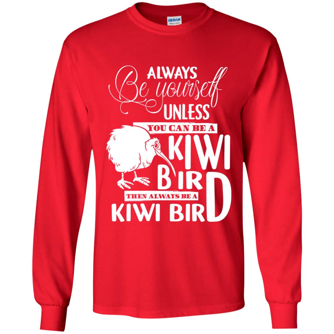 You Can Be A Kiwi Bird Then Always Be A Kiwi Bird T-shirt Red