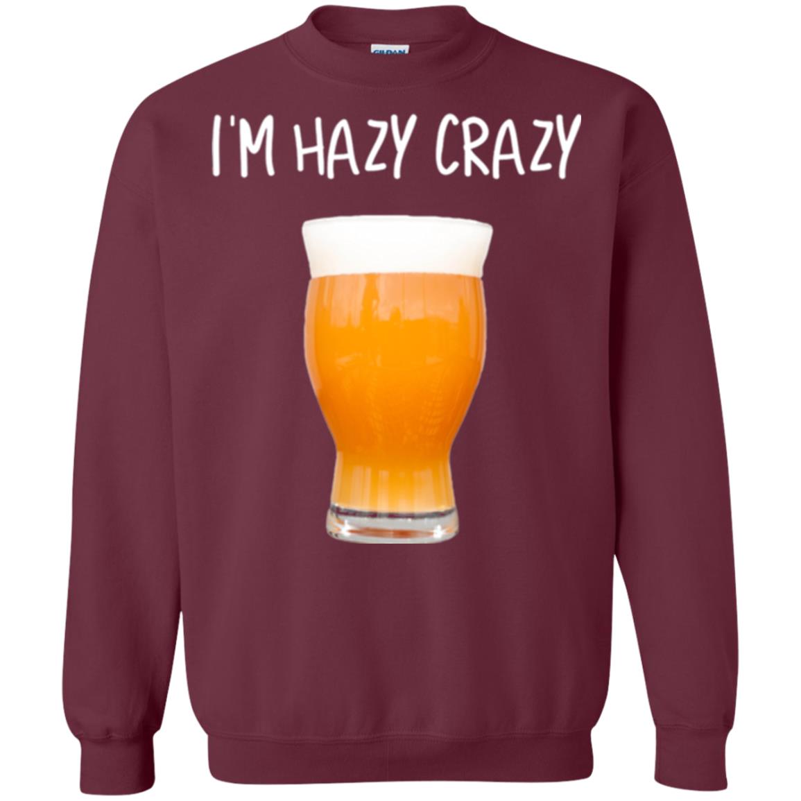 Funny Craft Beer Tshirt I_m Hazy Crazy Maroon