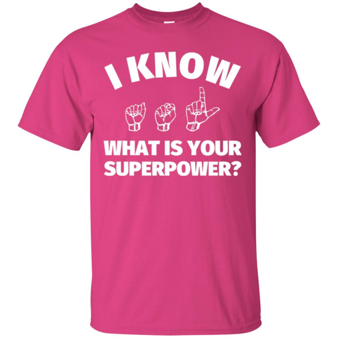 American Sign Language T-shirt I Know What Is Your Supperpower Heliconia