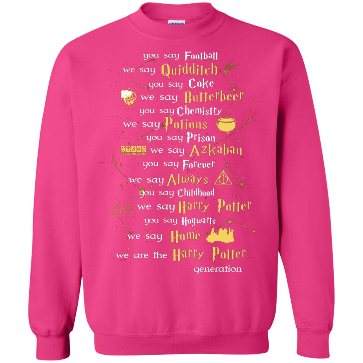 You Say Chilhood We Say Harry Potter You Say Hogwarts We Are Home We Are The Harry Potter ShirtG180 Gildan Crewneck Pullover Sweatshirt 8 oz.