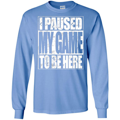 Funny Gamer T-shirt I Paused My Game To Be Here Carolina Blue